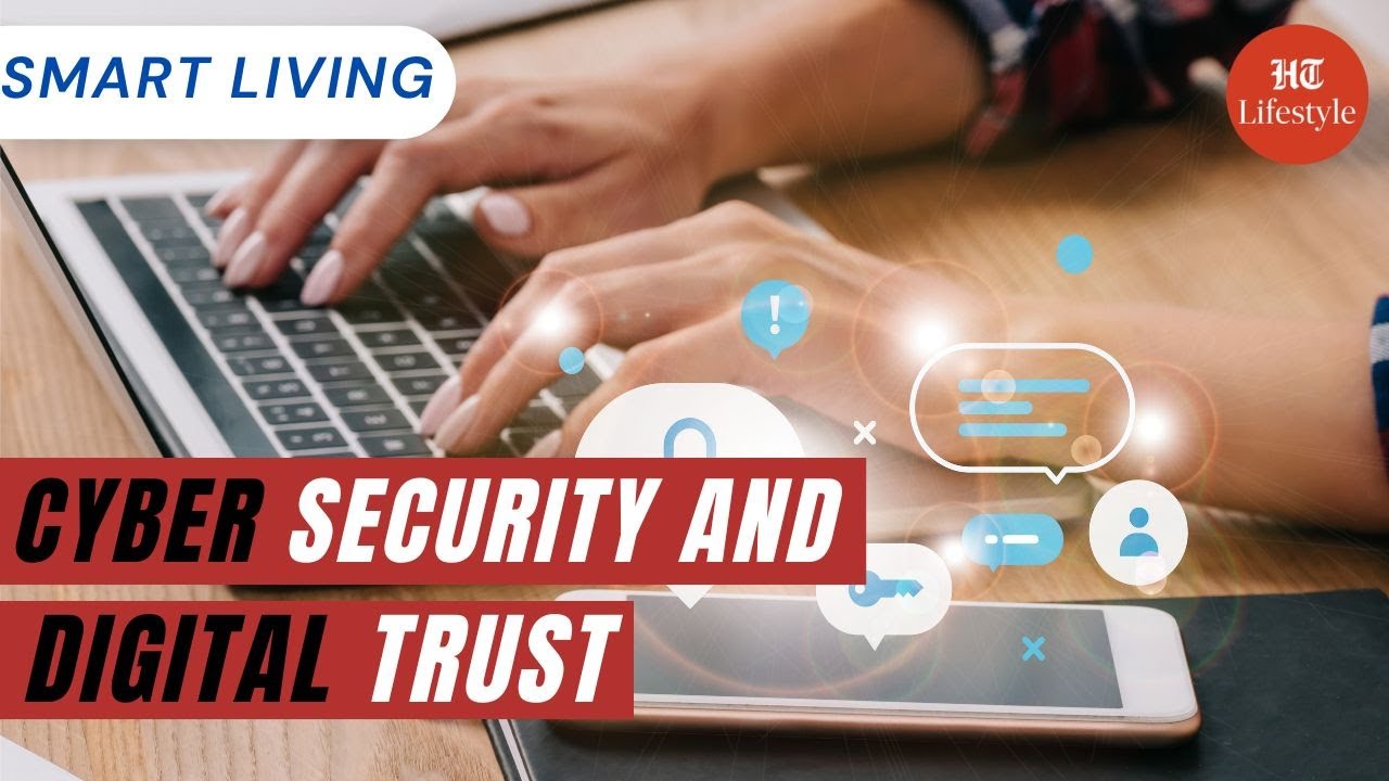 Cyber security and digital trust - a new age of digital enlightenment | Smart Living